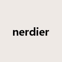 nerdier是什么意思