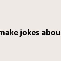 make jokes about是什么意思