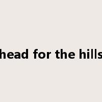 head for the hills是什么意思