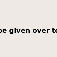 be given over to是什么意思