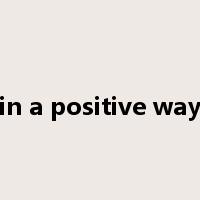 in a positive way是什么意思