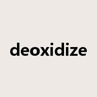 deoxidize是什么意思