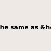 be the same as &hellip是什么意思
