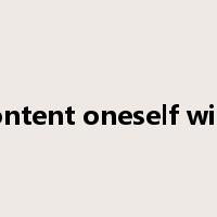 content oneself with是什么意思