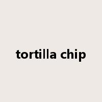 tortilla chip是什么意思