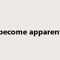 become apparent是什么意思