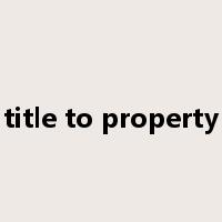 title to property是什么意思