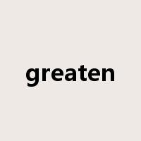 greaten是什么意思