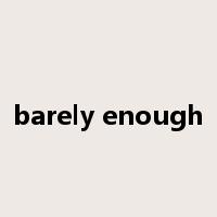barely enough是什么意思