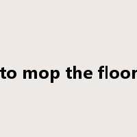 to mop the floor是什么意思