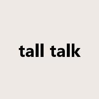 tall talk是什么意思