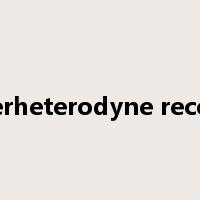 superheterodyne receiver是什么意思