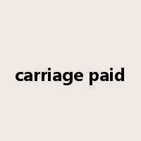 carriage paid是什么意思