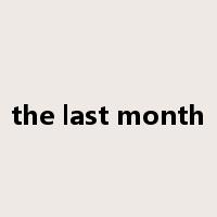 the last month是什么意思