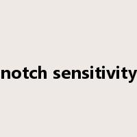 notch sensitivity是什么意思