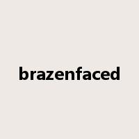 brazenfaced是什么意思