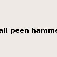 ball peen hammer是什么意思