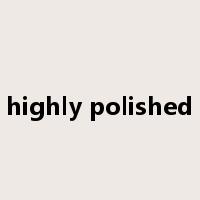 highly polished是什么意思