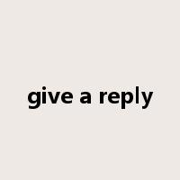 give a reply是什么意思