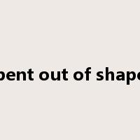 bent out of shape是什么意思