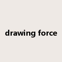 drawing force是什么意思