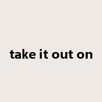 take it out on是什么意思