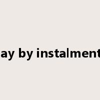 pay by instalments是什么意思
