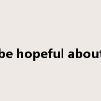 be hopeful about是什么意思