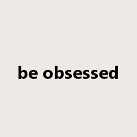 be obsessed是什么意思