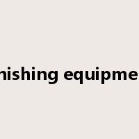 finishing equipment是什么意思