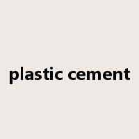 plastic cement是什么意思