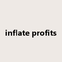 inflate profits是什么意思
