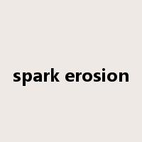 spark erosion是什么意思
