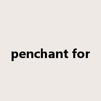 penchant for是什么意思