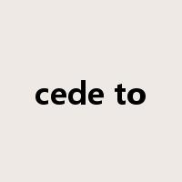 cede to是什么意思