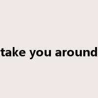 take you around是什么意思