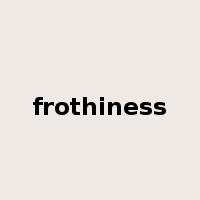 frothiness是什么意思