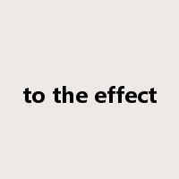 to the effect是什么意思