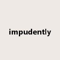 impudently是什么意思