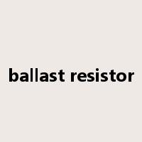 ballast resistor是什么意思