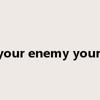 Make your enemy your friend是什么意思