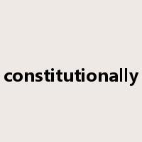 constitutionally是什么意思