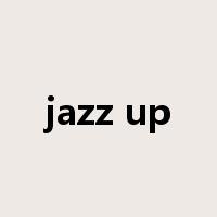 jazz up是什么意思