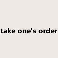 take one's order是什么意思