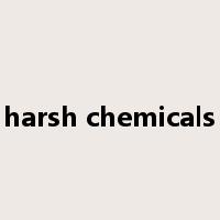 harsh chemicals是什么意思