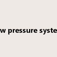 low pressure system是什么意思