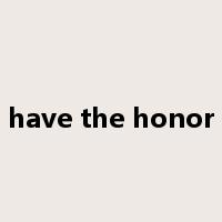 have the honor是什么意思