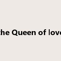the Queen of love是什么意思