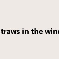 straws in the wind是什么意思