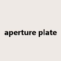 aperture plate是什么意思